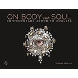 On Body and Soul: Contemporary Armor to Amulets