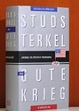 Der gute Krieg. Amerika im Zweiten Weltkrieg. Zeitzeugen sprechen - Studs Terkel