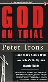 God on Trial: Landmark Cases from Americas Religious Battlefields