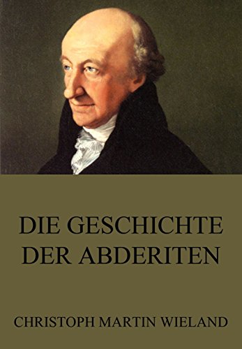 Die Geschichte der Abderiten: Vollständige Ausgabe (German Edition)