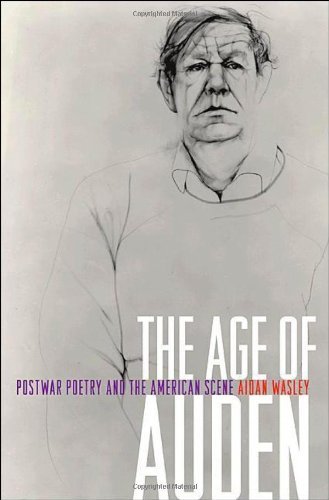 The Age of Auden: Postwar Poetry and the American Scene by Aidan Wasley (2011-01-17)