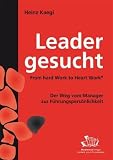 Produkt-Bild: Leader gesucht: From hard Work to Heart Work - Der Weg vom Manager zur F&uuml;hrungspers&ouml;nlichkeit