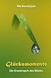 Gl�cksmomente: Die Grundregeln des Gl�cks