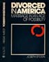 Divorced in America;: Marriage in an age of possibility