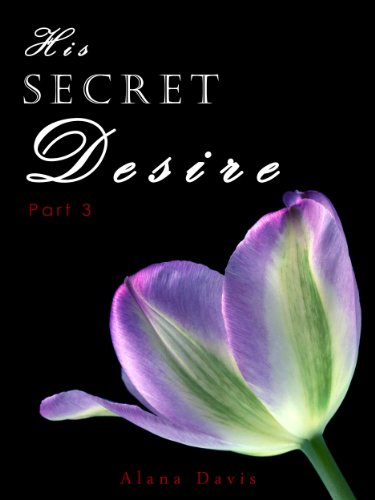 His Secret Desire - Part 3 (An Erotic Romance Serial Novel)