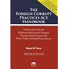 The Foreign Corrupt Practices Act Handbook: A Practical Guide for Multinational General Counsel, Transactional Lawyers and White Collar Criminal Practitioners