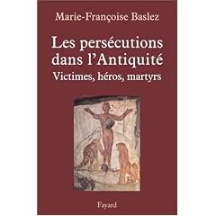 Les pers�cutions dans l'Antiquit� : Victimes, h�ros, martyres