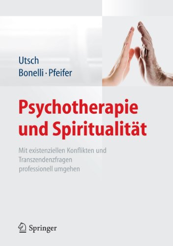 Psychotherapie und Spiritualität: Mit existenziellen Konflikten und Transzendenzfragen professionell umgehen (German Edition)