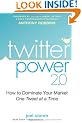 Twitter Power 2.0: How to Dominate Your Market One Tweet at a Time