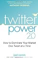 Twitter Power 2.0: How to Dominate Your Market One Tweet at a Time