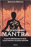 La pratica dei mantra. Le parole della forza per la salute, la pace interiore e la crescita spirituale