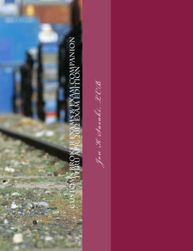 Customs Broker Exams & Exam Companion: Thru Apr. 2012 Exam Edition, by Jon K Sasaki LCB