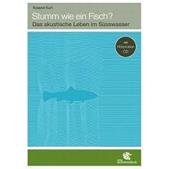 Stumm wie ein Fisch?: Das akustische Leben im S�sswasser