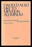 I Would Also Like to Mention Aluminum : Poems and a Conversation