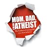 Mom, Dad, I'm an Atheist: The Guide to Coming Out as a Non-believer