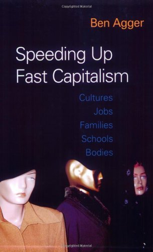 Speeding Up Fast Capitalism: Cultures, Jobs, Families, Schools, Bodies