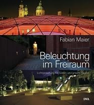 Beleuchtung im Freiraum: Lichtgestaltung f&uuml;r G&auml;rten und urbane R&auml;ume