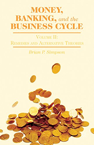 Money, Banking, and the Business Cycle: Volume II: Remedies and Alternative Theories: 2