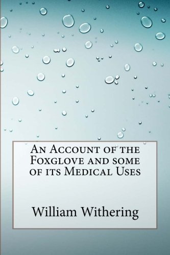 An Account of the Foxglove and some of its Medical Uses