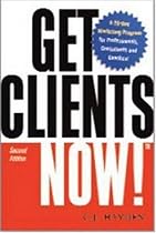 Get Clients Now!: A 28-Day Marketing Program for Professionals, Consultants, and Coaches