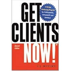 Get Clients Now!: A 28-Day Marketing Program for Professionals, Consultants, and Coaches