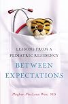Between Expectations: Lessons from a Pediatric Residency