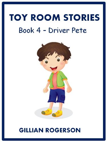 Toy Room Stories -  Book 4 - Driver Pete (Children's Illustrated Short Story)