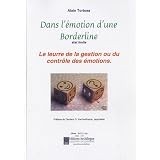 Dans l'�motion d'une borderline, �tat limite, le leurre de la gestion ou du contr�le des �motionspar Alain Tortosa