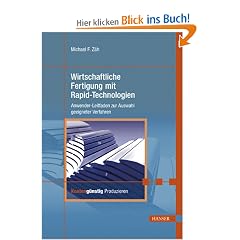 Wirtschaftliche Fertigung mit Rapid-Technologien: Anwender-Leitfaden zur Auswahl geeigneter Verfahren