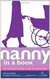 Nanny in a Book: The Common-Sense Guide to Childcare Nanny in a Book: The Common-Sense Guide to Childcare
