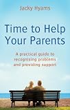Time to Help Your Parents: A Practical Guide to Recognising Problems and Providing Support