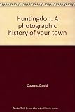 Huntingdon : a photographic history of your town