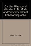 Cardiac ultrasound workbook : M-mode and two-dimensional echocardiography