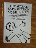The Sexual Exploitation of Children: A Practical Guide to Assessment, Investigation, and Intervention, SECOND EDITION (Practical Aspects of Criminal & Forensic Investigations)