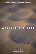 Walking the Gobi: A 1,600 -mile Trek Across a Desert of Hope and Despair