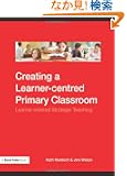 Creating a Learner-centred Primary Classroom: Learner-centered Strategic Teaching (David Fulton Books)