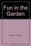 Fun in the garden : hundreds of things to do all the year round