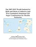 Review ICON Group International, Inc.  / The 2007-2012 World Outlook for Rolls and Sheets of Adhesive-And Wax-Laminated Aluminum Foil-Paper Combinations for Flexible Packaging