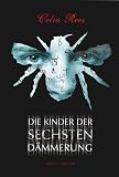 Die Kinder der Sechsten D&auml;mmerung - Celia Rees