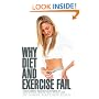 Why Diet and Exercise Fail: How Current Research Contradicts Conventional Wisdom about Weight Loss