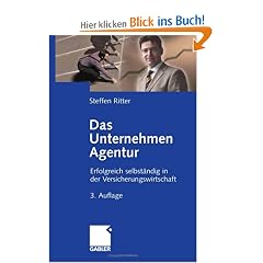 Das Unternehmen Agentur: Erfolgreich selbst&auml;ndig in der Versicherungswirtschaft