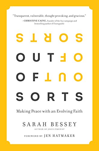 Out of Sorts: Making Sense of an Evolving Faith, by Sarah Bessey Out of Sorts: Making Sense of an Evolving Faith, by Sarah Bessey