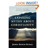 Exposing Myths About Christianity: A Guide to Answering 145 Viral Lies and Legends