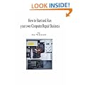 How to Start and Run Your Own Computer Repair Business