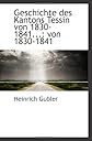 Geschichte des Kantons Tessin von 1830-1841...: von 1830-1841