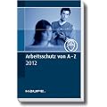 Arbeitsschutz von A-Z: Aktuelle Informationen zum Nachschlagen