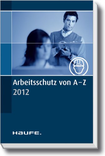 Haufe-Lexware Arbeitsschutz von A-Z: Aktuelle Informationen zum Nachschlagen