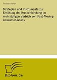 Strategien und Instrumente zur Erhöhung der Kundenbindung im mehrstufigen Vertrieb von Fast-Moving-Consumer-Goods (German Edition)