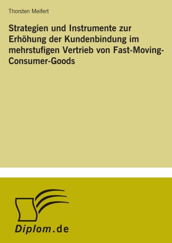 Strategien und Instrumente zur Erhöhung der Kundenbindung im mehrstufigen Vertrieb von Fast-Moving-Consumer-Goods
