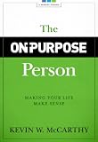 The On-Purpose Person: Making Your Life Make Sense